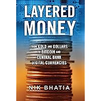 Layered Money: From Gold and Dollars to Bitcoin and Central Bank Digital Currencies
