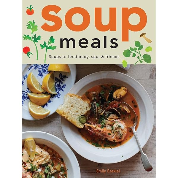 The Soup Club Cookbook: Feed Your Friends, Feed Your Family, Feed