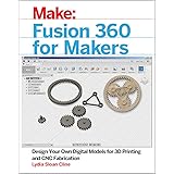 Fusion 360 for Makers: Design Your Own Digital Models for 3D Printing and CNC Fabrication