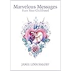 Marvelous Messages from Your Childhood (Awaken Your Beckoning Heart)