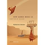 How Games Move Us: Emotion by Design (Playful Thinking)
