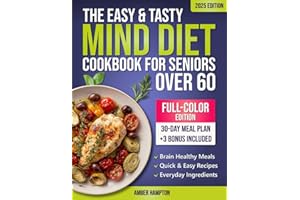 The Easy and Tasty MIND Diet Cookbook for Seniors Over 60: A Brain Health Cookbook With Flavorful Recipes Based on The Medite