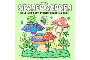Stoner Garden: Bold and Easy Stoner Coloring Book for 420 Gardeners Featuring Adorable Weed-Inspired Gardens for Relaxation and Unwinding