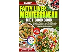 Simply Fatty Liver Mediterranean Diet Cookbook: Healing Recipes and Meal Plans to Reverse Fatty Liver Naturally with the Medi