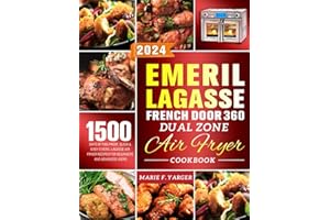 Emeril Lagasse French Door 360 Dual Zone Air Fryer Cookbook: 1500 Days of Foolproof, Quick & Easy Emeril Lagasse Air Fryer Recipes for Beginners and Advanced Users