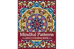 Mindful Patterns Coloring Book for Adults: Adult Coloring Book with Stress Relieving Designs and Mandalas | Mindfulness Coloring Book For Adults, ... Patterns: A Series of Adult Coloring Books)