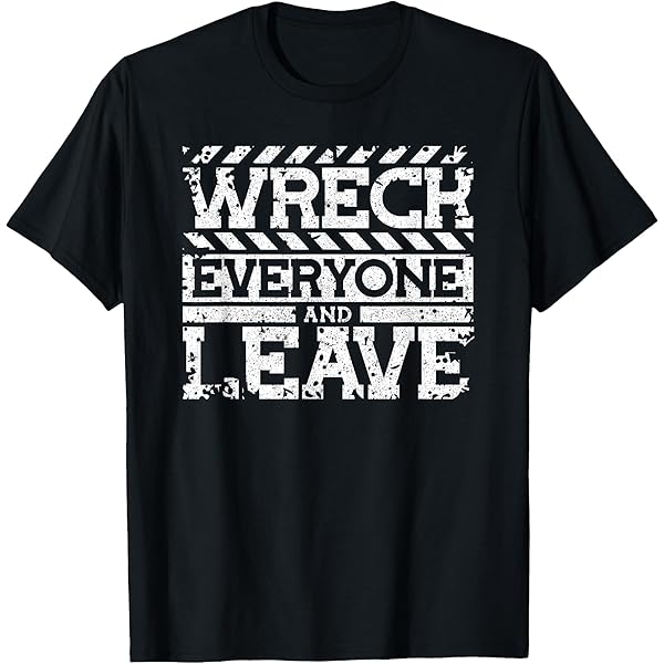 Amazon.com: Wreck Everyone & Leave T-Shirt : Clothing, Shoes & Jewelry
