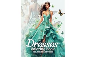 Dresses Coloring Book for Adults and Teens: 50+ Gorgeous Designs of Wonderful Fashion Illustrations, Floral Patterns, Butterfly Wings, Vintage Elegance, Princess Styles. Relaxation for Women and Girls