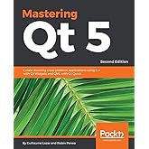 Mastering Qt 5 - Second Edition: Create stunning cross-platform applications using C++ with Qt Widgets and QML with Qt Quick