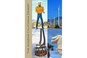 The Amazing California Desert: Joshua Tree, Palm Springs, Coachella Valley, Hi-Desert, Salton Sea, Death Valley, Mojave Desert, and More!