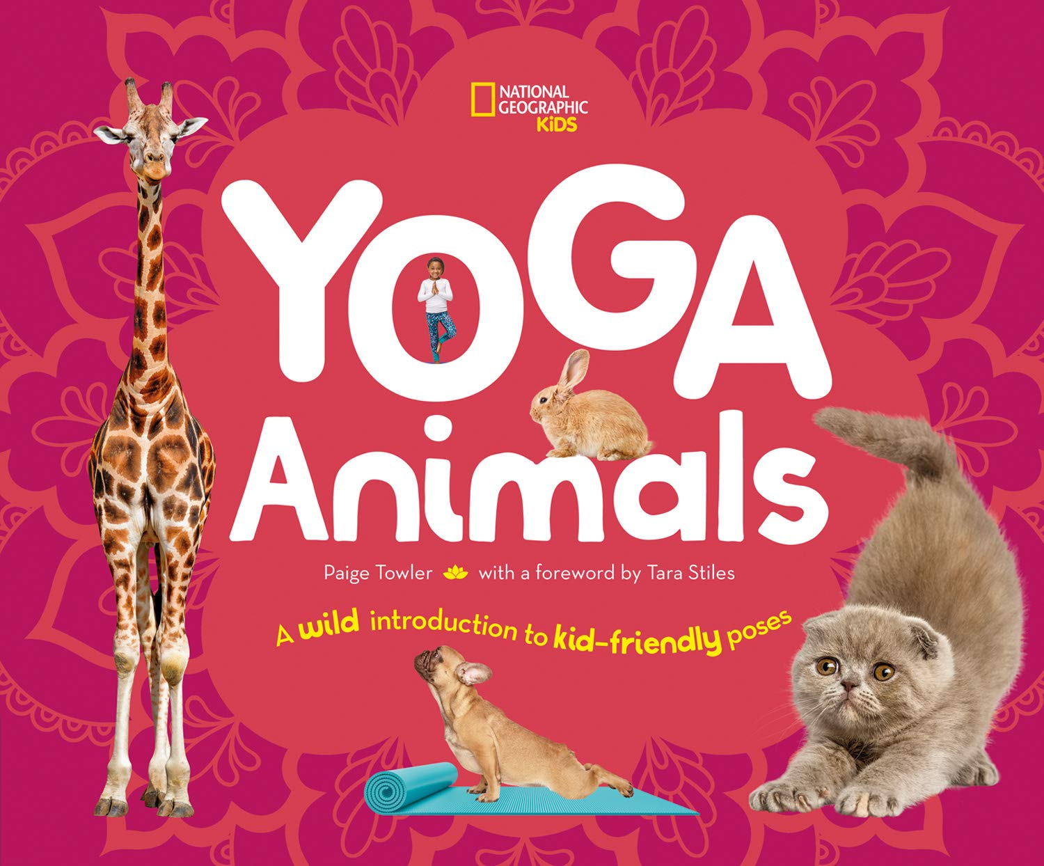 Yoga Animals: A Wild Introduction to Kid-Friendly Poses: Towler Yoga Animals: A Wild Introduction to Kid-Friendly Poses: Towler