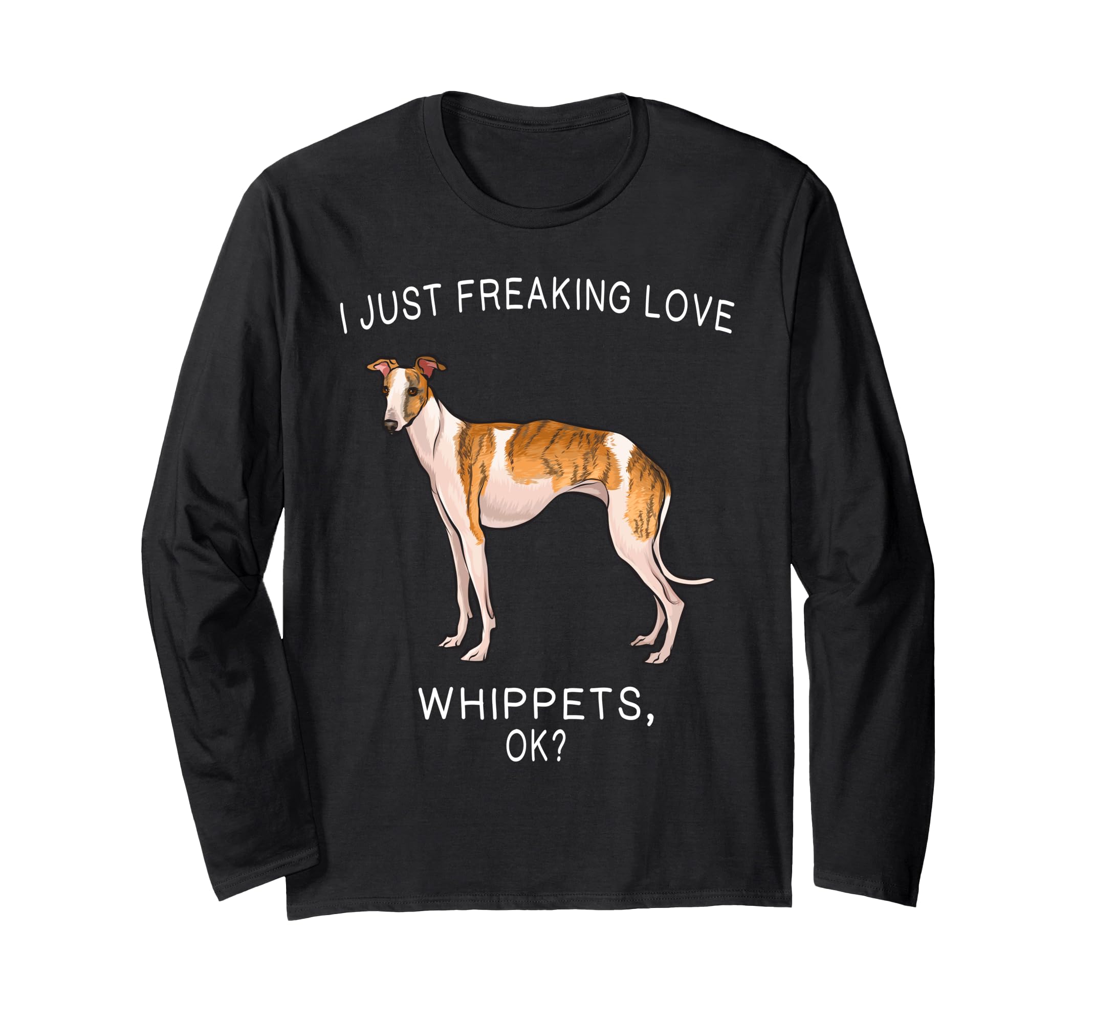 I Just Freaking Love Whippets Ok? Dog Long Sleeve T-Shirt