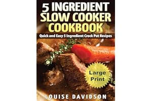 5 Ingredient Slow Cooker Cookbook - Large Print Edition: Quick and Easy 5 Ingredient Crock Pot Recipes