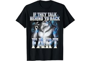 CRINGE ALPHA WOLF MEME If They Talk Behind Your Back Fart T-Shirt