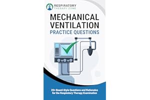 Mechanical Ventilation Practice Questions: 25+ Board-Style Questions and Rationales for the Respiratory Therapy Examination