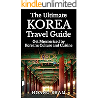 The Ultimate Korea Travel Guide: Get Mesmerized by Korean’s Culture and Cuisine (Asia Travel Guide) book cover The Ultimate Korea Travel Guide: Get Mesmerized by Korean’s Culture and Cuisine (Asia Travel Guide) book cover