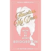 Flawless, My Dear: How to Be More Bridgerton.(An unofficial advisory inspired by the Netflix series)