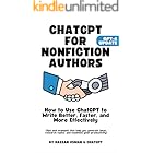 ChatGPT for Nonfiction Authors: How to Use ChatGPT to Write Better, Faster, and More Effectively (Tips that help you generate