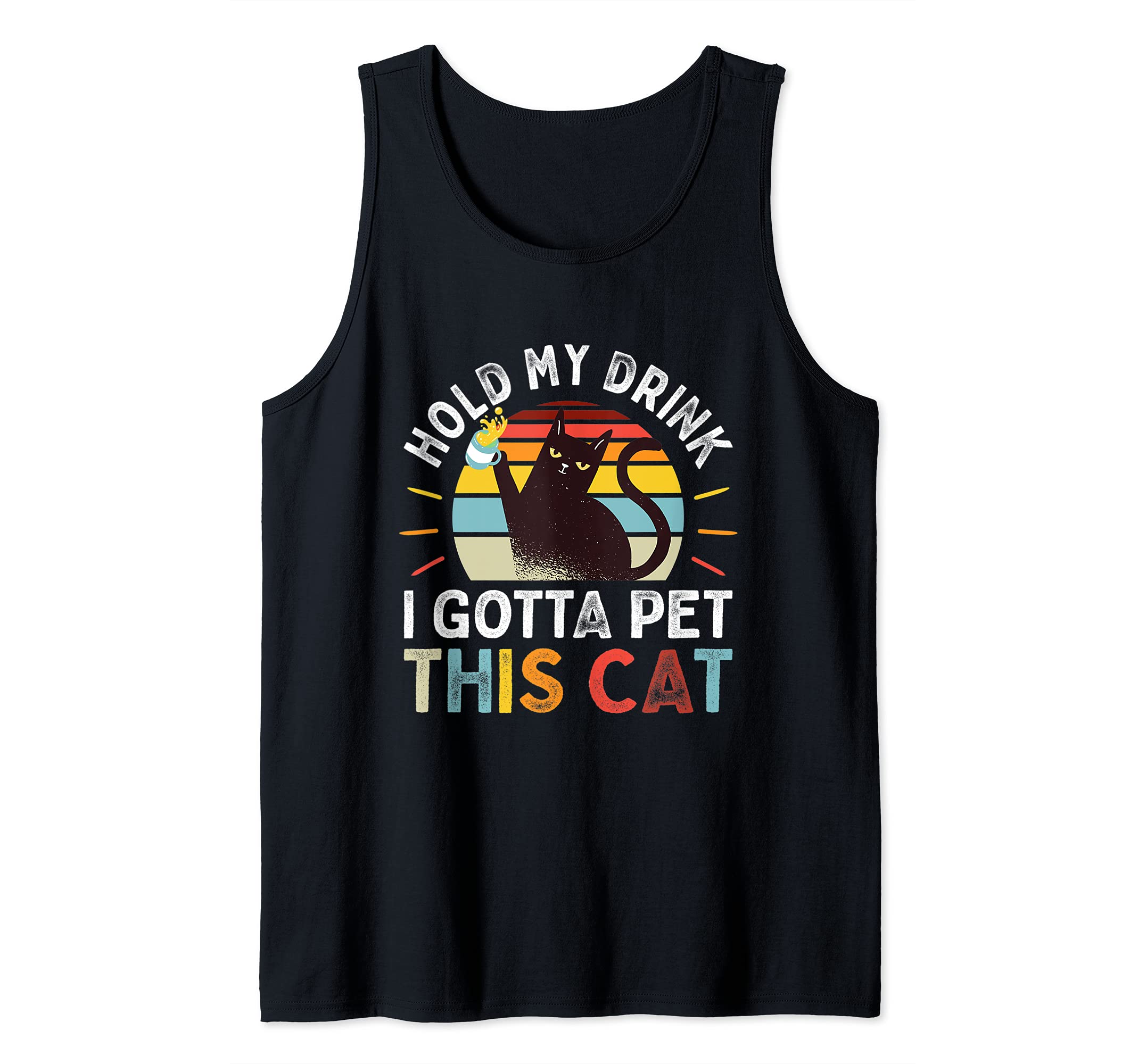 Hold My Drink I Gotta Pet This Cat Funny Humor Gift Tank Top