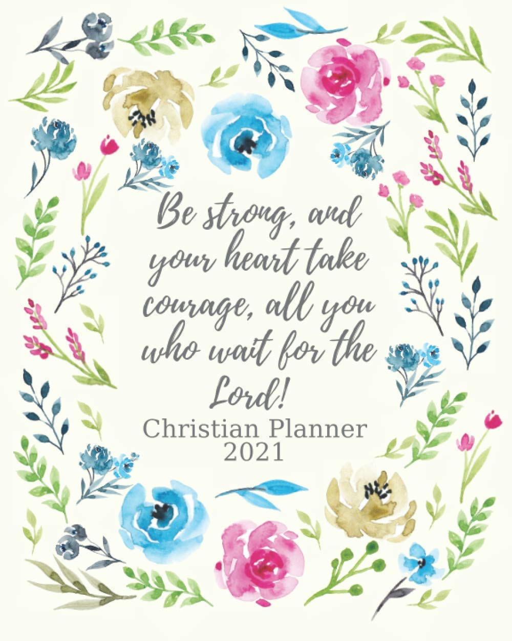 Christian Planner 2021 Weekly And Monthly Planner With Inspirational Bible Quotes January 2021 To December 2021 Calendar Views Schedule Organizer With Gorgeous Floral Cover Large Size Creative Journals Planners 9798560372385 Amazon Com Books