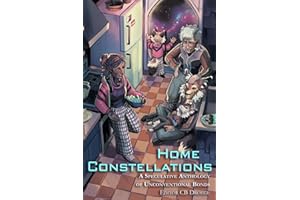 Home Constellations: A Speculative Anthology of Unconventional Bonds