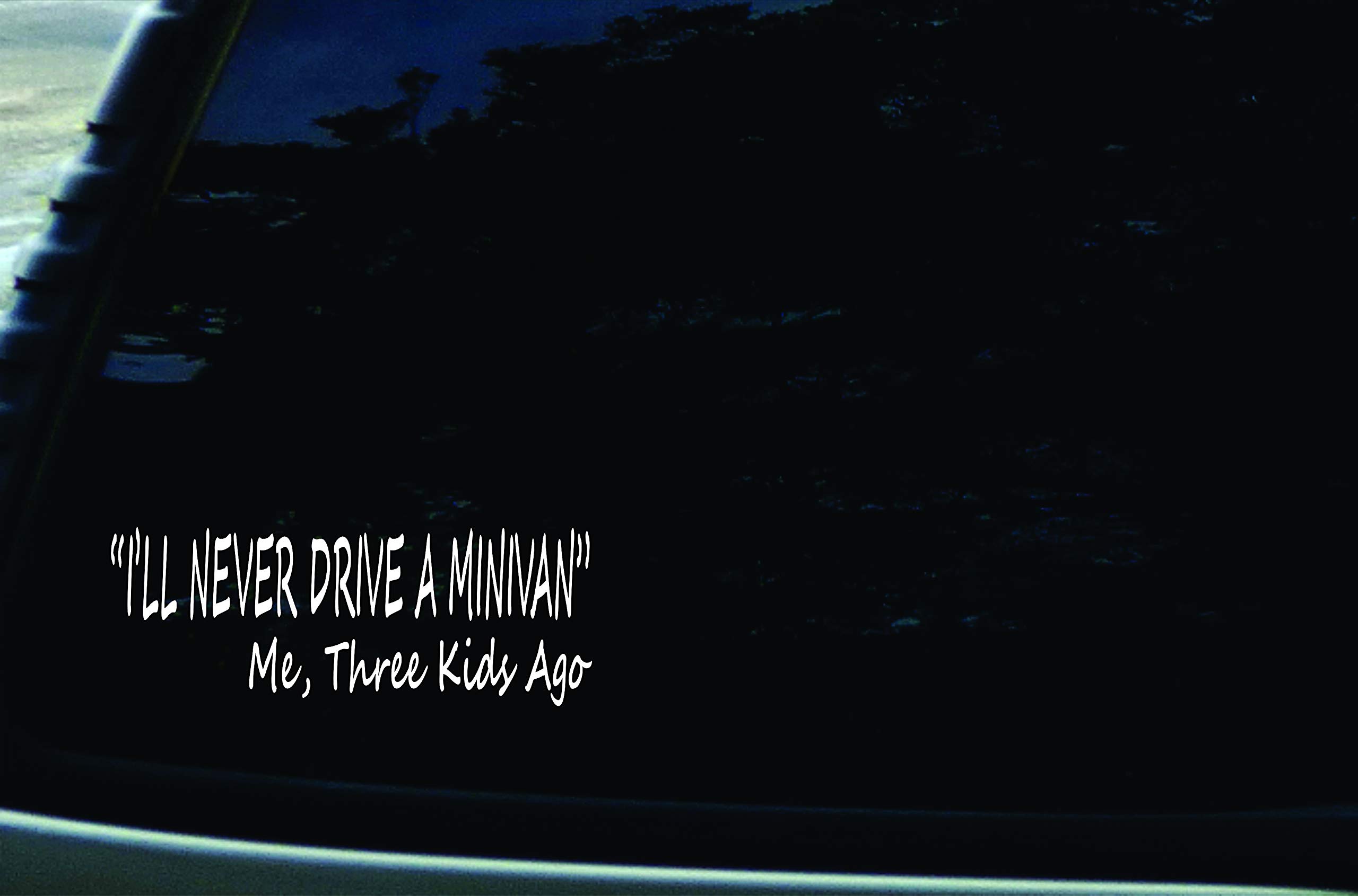 6" X 2.25" I'll Never Drive a Minivan Me, Three Kids Ago Funny Vinyl DIE Cut Decal for Your car, Truck, Window, Laptop, MacBook, or Any Other Smooth Surface