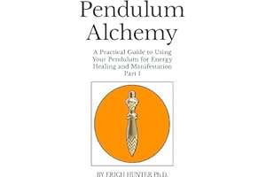 Pendulum Alchemy: A Practical Guide to Using Your Pendulum for Energy Healing and Manifestation: Part 1
