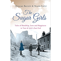 The Sugar Girls: Tales of Hardship, Love and Happiness in Tate & Lyle’s East End book cover