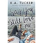 Say You Still Love Me: A Novel