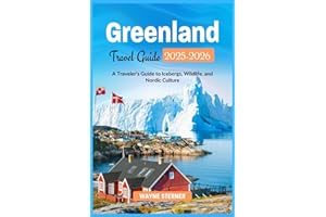 Greenland Travel Guide 2025-2026 Edition (Full-color): A Traveler’s Guide to Icebergs, Wildlife, and Nordic Culture (World Wanderer's Guides)