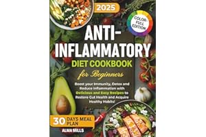 Anti-Inflammatory Diet Cookbook For Beginners: Boost your Immunity, Detox and Reduce Inflammation with Delicious and Easy Recipes to Restore Gut Health and Acquire Healthy Habits! +30 days meal plan