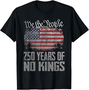 250 Years American 250th Anniversary USA Patriotic No Kings T-Shirt