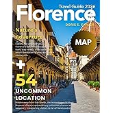 FLORENCE 2026: New Edition – Experience the Magic of Italy’s Renaissance Capital – A Complete Guide to Iconic Artworks, Historic Landmarks, Charming Streets, Hidden Gems, and Authentic Tuscan Cuisine.