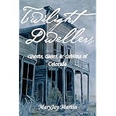 Twilight Dwellers: Ghosts, Gases, & Goblins of Colorado (The Pruett Series)