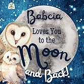 Babcia Loves You to the Moon and Back: A Beautiful Story of Love That Stretches as Far as the Stars