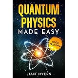 Quantum Physics Made Easy: Understanding the Depths of Quantum Physics and Mechanics Principles with Expert Insights and Real