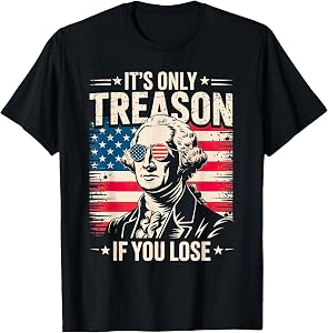 George Washington It's Only Treason If You Lose 4th of July T-Shirt