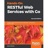 Hands-On RESTful Web Services with Go: Develop elegant RESTful APIs with Golang for microservices and the cloud, 2nd Edition