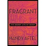 Fragrant: The Secret Life of Scent