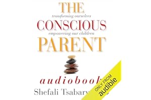 The Conscious Parent: Transforming Ourselves, Empowering Our Children