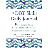 The DBT Skills Daily Journal: 10 Minutes a Day to Soothe Your Emotions with Dialectical Behavior Therapy (The New Harbinger Journals for Change Series)