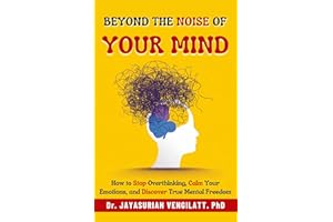 Beyond the Noise of Your Mind: How to Stop Overthinking, Calm Your Emotions, and Discover True Mental Freedom (THE LIFELONG I