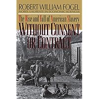 Without Consent or Contract: The Rise and Fall of American Slavery (Norton Paperback)