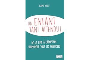 Un enfant tant attendu: De la PMA à l’adoption, surmonter tous les obstacles (French Edition)
