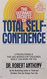 The Ultimate Secrets of Total Self-Confidence: A Proven Formula That Has Worked for Thousands