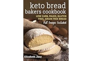 Keto Bread Bakers Cookbook: Low Carb, Paleo & Gluten Free Bread, Bagels, Flat Breads, Muffins & More