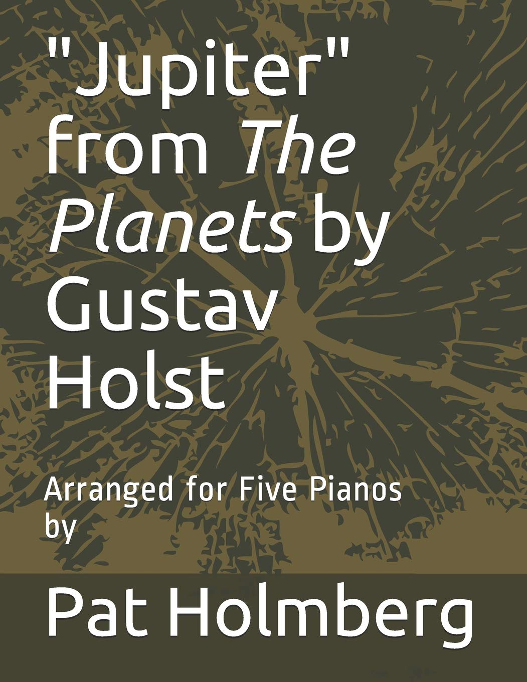"Jupiter" from The Planets by Gustav Holst: Arranged for Five Pianos
