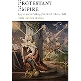 Protestant Empire: Religion and the Making of the British Atlantic World