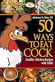 50 Ways to Eat Cock: Healthy Chicken Recipes With Balls! (Health Alternatips)
