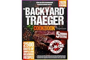 The Backyard Traeger Cookbook: Your All-in-One Cookbook to Go from Weekend Griller to Backyard Legend - Packed with Simple and Delicious Recipes for Unforgettable Gatherings. Grill Like a Pro.